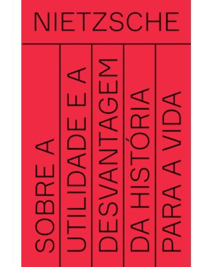 SOBRE A UTILIDADE E A DESVANTAGEM DA HISTÓRIA PARA A VIDA