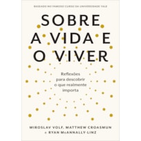 SOBRE A VIDA E O VIVER: REFLEXÕES PARA DESCOBRIR O QUE REALMENTE IMPORTA