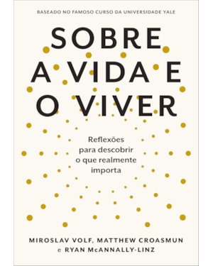 SOBRE A VIDA E O VIVER: REFLEXÕES PARA DESCOBRIR O QUE REALMENTE IMPORTA