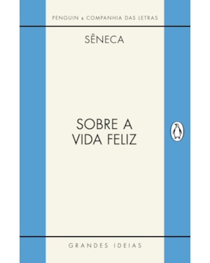 SOBRE A VIDA FELIZ / SOBRE A PROVIDÊNCIA / SOBRE O ÓCIO: DIÁLOGOS