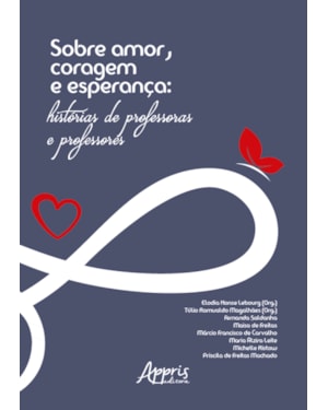 SOBRE AMOR, CORAGEM E ESPERANÇA: HISTÓRIAS DE PROFESSORAS E PROFESSORES