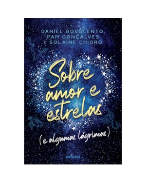 SOBRE AMOR E ESTRELAS (E ALGUMAS LÁGRIMAS)