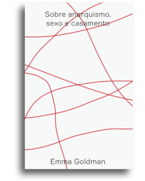 SOBRE ANARQUISMO, SEXO E CASAMENTO