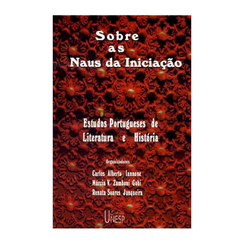 SOBRE AS NAUS DA INICIAÇÃO - ESTUDOS PORTUGUESES DE LITERATURA E HISTÓRIA