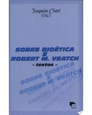 SOBRE BIOETICA E ROBERT M. VEATCH - TEXTOS - 1
