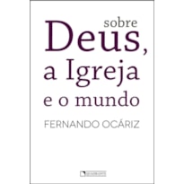 SOBRE DEUS, A IGREJA E O MUNDO