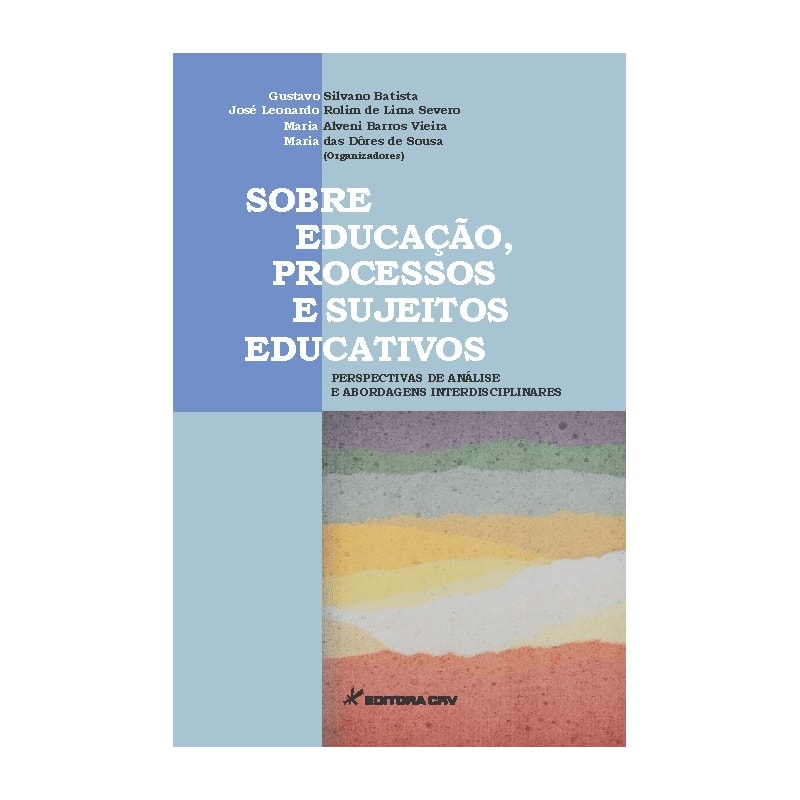 SOBRE EDUCAÇÃO, PROCESSOS E SUJEITOS EDUCATIVOS: PERSPECTIVAS DE ANÁLISE E ABORDAGENS INTERDISCIPLINARES