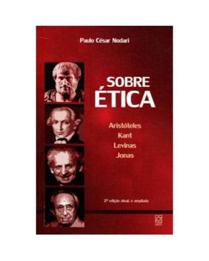 SOBRE ÉTICA - ARISTÓTELES KANT LEVINAS JONAS