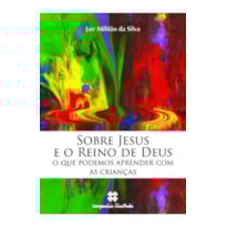 SOBRE JESUS E O REINO DE DEUS: O QUE PODEMOS APRENDER COM AS CRIANÇAS