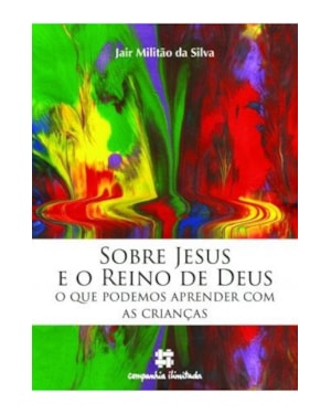 SOBRE JESUS E O REINO DE DEUS: O QUE PODEMOS APRENDER COM AS CRIANÇAS