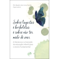 SOBRE LAGARTAS E BORBOLETAS E SOBRE NÃO TER MEDO DE VOAR: A LITERATURA E A TRANSIÇÃO DA EDUCAÇÃO INFANTIL PARA O ENSINO O FUNDAMENTAL