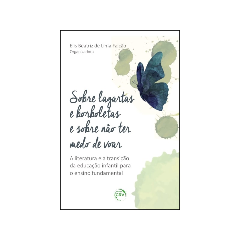 SOBRE LAGARTAS E BORBOLETAS E SOBRE NÃO TER MEDO DE VOAR: A LITERATURA E A TRANSIÇÃO DA EDUCAÇÃO INFANTIL PARA O ENSINO O FUNDAMENTAL