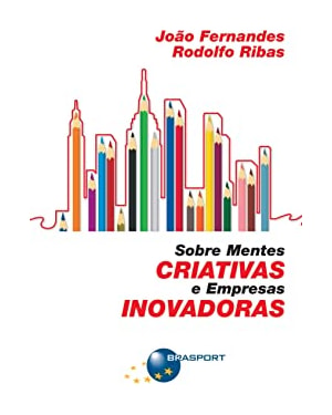 SOBRE MENTES CRIATIVAS E EMPRESAS INOVADORAS - 1