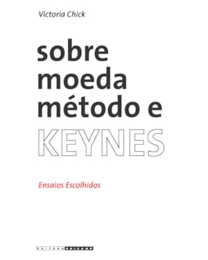 SOBRE MOEDA, MÉTODO E KEYNES - ENSAIOS ESCOLHIDOS