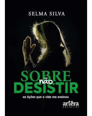 SOBRE NÃO DESISTIR: AS LIÇÕES QUE A VIDA ME ENSINOU