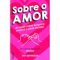 SOBRE O AMOR: 45 VOZES SOBRE ROMANCE, AMIZADE E AMOR-PRÓPRIO