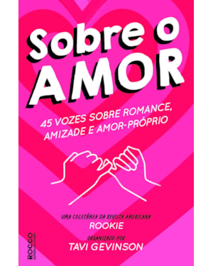 SOBRE O AMOR: 45 VOZES SOBRE ROMANCE, AMIZADE E AMOR-PRÓPRIO