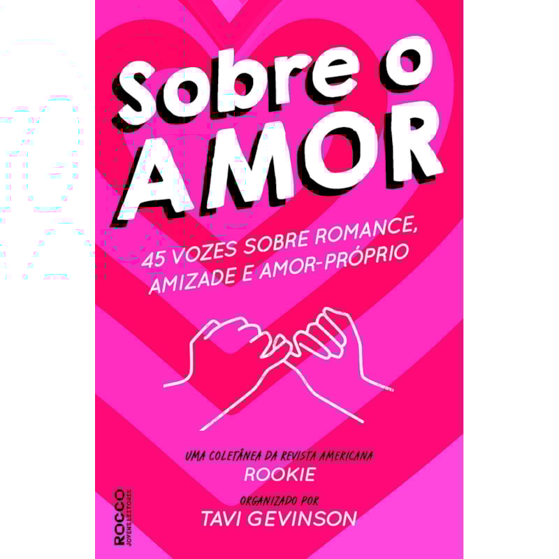 SOBRE O AMOR: 45 VOZES SOBRE ROMANCE, AMIZADE E AMOR-PRÓPRIO