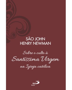 Sobre o Culto à Santíssima Virgem na Igreja Católica