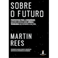 Sobre o futuro: perspectivas para a humanidade: questões críticas sobre ciência e tecnologia que definirão a sua vida