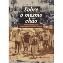 Sobre o mesmo chão: devocionais para uma espiritualidade radical