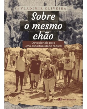 Sobre o mesmo chão: devocionais para uma espiritualidade radical