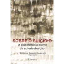 SOBRE O SUÍCIDIO. A PSICOTERAPIA DIANTE DA AUTODESTRUIÇÃO