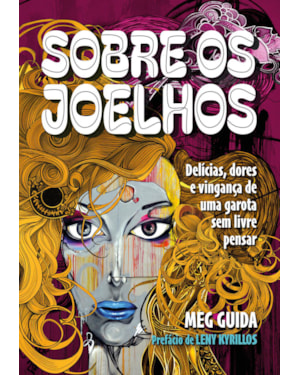 SOBRE OS JOELHOS: DELÍCIAS E DORES DE UMA GAROTA SEM LIVRE PENSAR