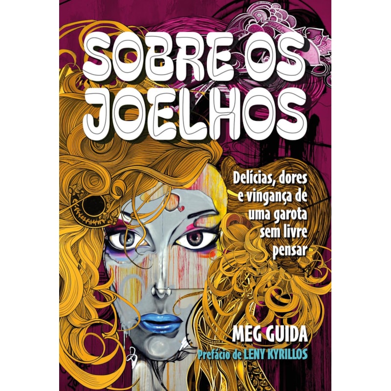 SOBRE OS JOELHOS: DELÍCIAS E DORES DE UMA GAROTA SEM LIVRE PENSAR
