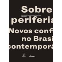 SOBRE PERIFERIAS - NOVOS CONFLITOS NO BRASIL CONTEMPORÂNEO