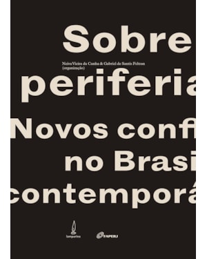 SOBRE PERIFERIAS: NOVOS CONFLITOS NO BRASIL CONTEMPORÂNEO