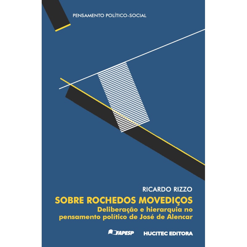 SOBRE ROCHEDOS MOVEDIÇOS - DELIBERAÇÃO E HIERARQUIA NO PENSAMENTO POLÍTICO DE JOSÉ DE ALENCAR