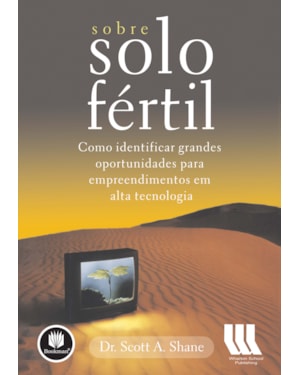 SOBRE SOLO FÉRTIL: COMO IDENTIFICAR GRANDES OPORTUNIDADES PARA EMPREENDIMENTOS EM ALTA TECNOLOGIA
