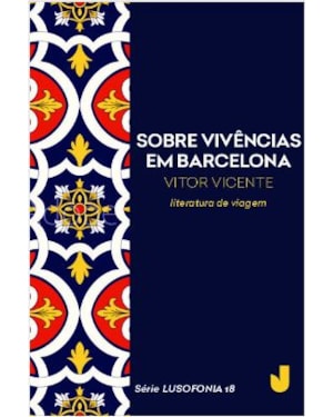 SOBRE VIVÊNCIAS EM BARCELONA - LUSOFONIA VOL. 18
