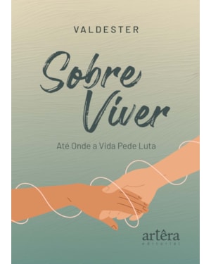 SOBRE VIVER: ATÉ ONDE A VIDA PEDE LUTA