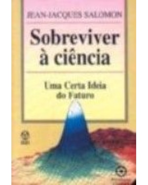 SOBREVIVER A CIENCIA - UMA CERTA IDEIA DO FUTURO