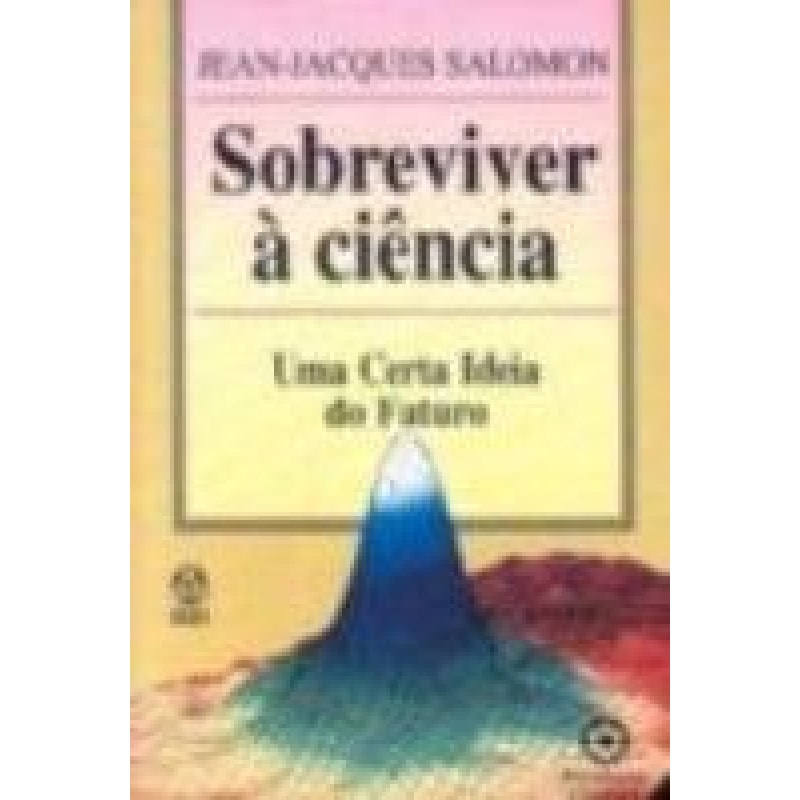 SOBREVIVER A CIENCIA - UMA CERTA IDEIA DO FUTURO