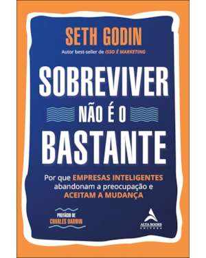 Sobreviver não é o bastante: por que empresas inteligentes abandonam a preocupação e aceitam a mudança