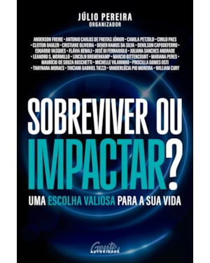 SOBREVIVER OU IMPACTAR?: UMA ESCOLHA VALIOSA PARA A SUA VIDA