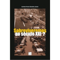 SOBREVIVEREMOS AO SECULO XXI? - 1 SOBREVIVEREMOS AO SECULO XXI? - 1