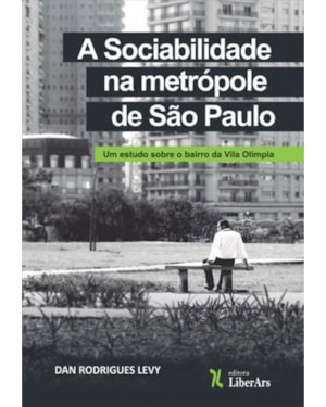 SOCIABILIDADE NA METRÓPOLE DE SÃO PAULO, A: UM ESTUDO SOBRE O BAIRRO DA VILA OLÍMPIA