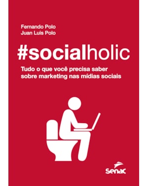 SOCIALHOLIC: TUDO O QUE VOCÊ PRECISA SABER SOBRE MARKETING NAS MÍDIAS SOCIAIS