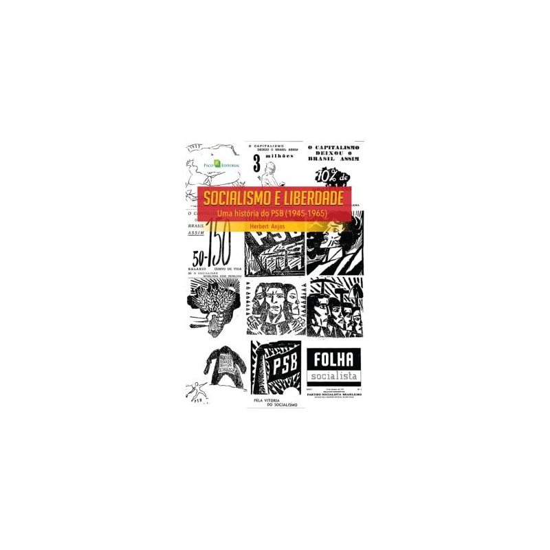 Socialismo e liberdade: Uma história do PSB (1945-1965)