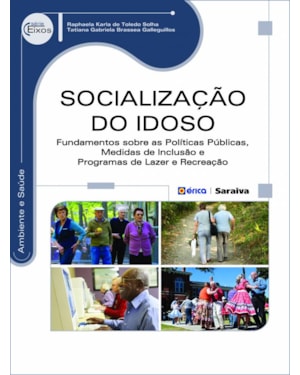 SOCIALIZAÇÃO DO IDOSO: FUNDAMENTOS SOBRE AS POLÍTICAS PÚBLICAS, MEDIDAS DE INCLUSÃO E PROGRAMAS DE LAZER E RECREAÇÃO