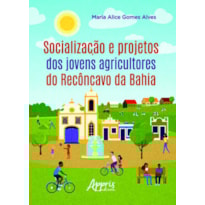 SOCIALIZAÇÃO E PROJETOS DOS JOVENS AGRICULTORES DO RECÔNCAVO DA BAHIA