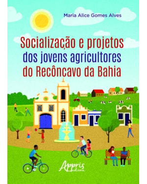 SOCIALIZAÇÃO E PROJETOS DOS JOVENS AGRICULTORES DO RECÔNCAVO DA BAHIA