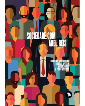 SOCIEDADE.COM: COMO AS TECNOLOGIAS DIGITAIS AFETAM QUEM SOMOS E COMO VIVEMOS