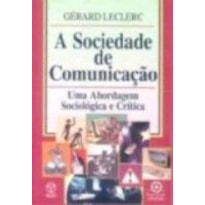 SOCIEDADE DE COMUNICACAO - UMA ABORDAGEM SOCIOLOGICA E.