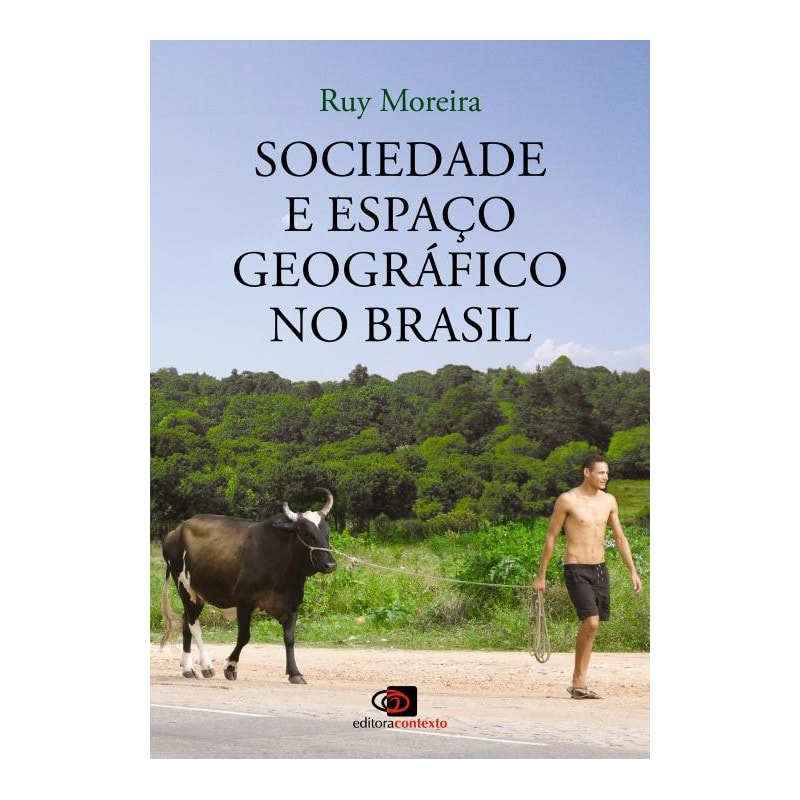 SOCIEDADE E ESPAÇO GEOGRÁFICO NO BRASIL - CONSTITUIÇÃO E PROBLEMAS DE RELAÇÃO