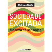 SOCIEDADE EXCITADA - FILOSOFIA DA SENSAÇÃO